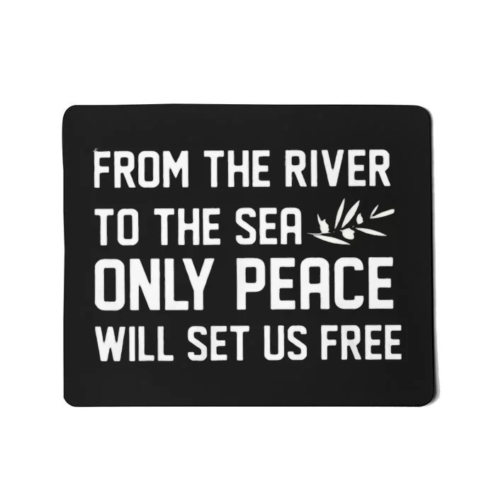 From The River To Sea Only Peace Will Set Us Free Mousepad