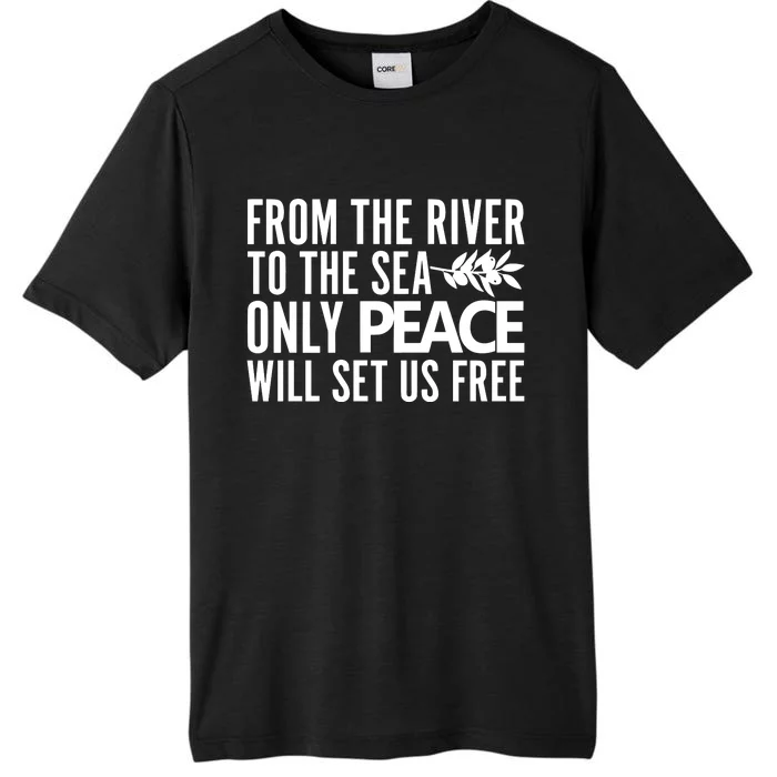 From The River To The Sea Only Peace Will Set Us Free ChromaSoft Performance T-Shirt