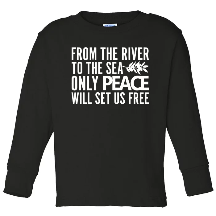 From The River To The Sea Only Peace Will Set Us Free Toddler Long Sleeve Shirt