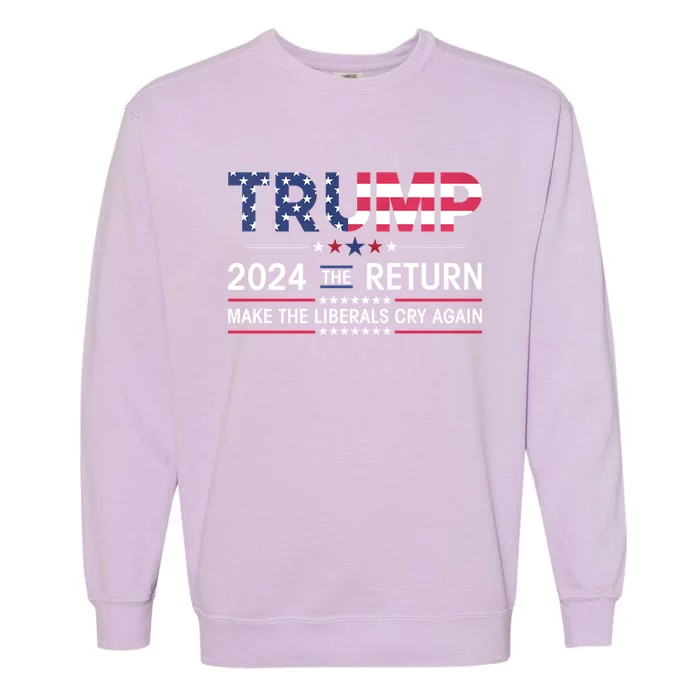 Funny The Return Make Liberals Cry Again Election Trump 2024 Garment-Dyed Sweatshirt