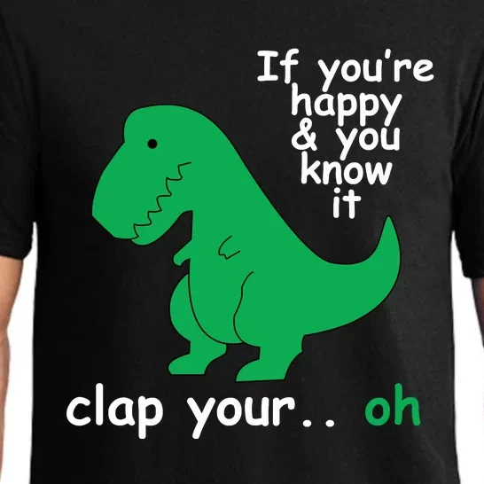 Funny T Rex If You're Happy Gift And You Know It Clap Your Oh Pajama Set