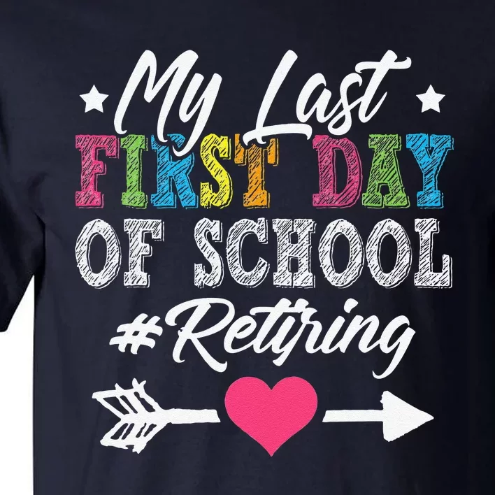 Funny Teachers Retirement My Last First Day Of School Tall T-Shirt