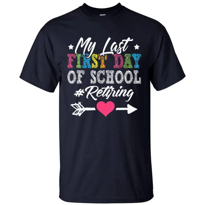 Funny Teachers Retirement My Last First Day Of School Tall T-Shirt