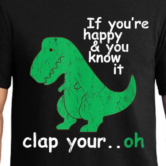 Funny T Rex If You're Happy Gift And You Know It Clap Your Oh Gift Pajama Set