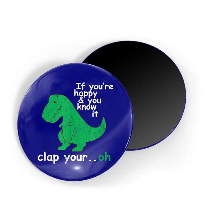 Funny T Rex If You're Happy Gift And You Know It Clap Your Oh Gift Magnet