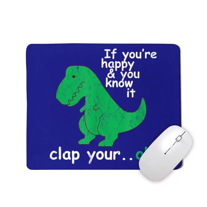 Funny T Rex If You're Happy Gift And You Know It Clap Your Oh Gift Mousepad