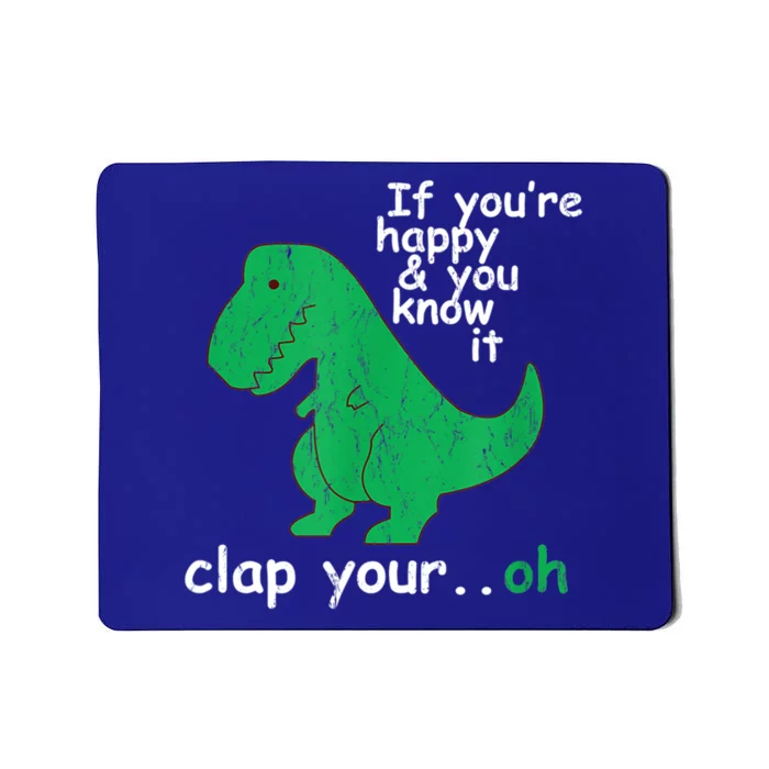 Funny T Rex If You're Happy Gift And You Know It Clap Your Oh Gift Mousepad