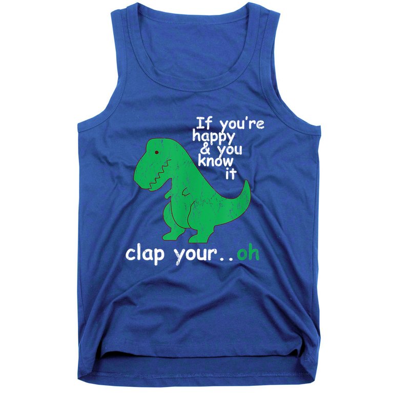 Funny T Rex If You're Happy Gift And You Know It Clap Your Oh Gift Tank Top