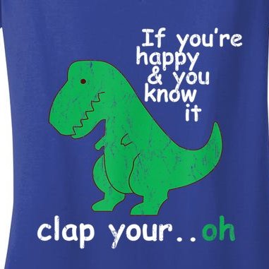 Funny T Rex If You're Happy Gift And You Know It Clap Your Oh Gift Women's V-Neck T-Shirt