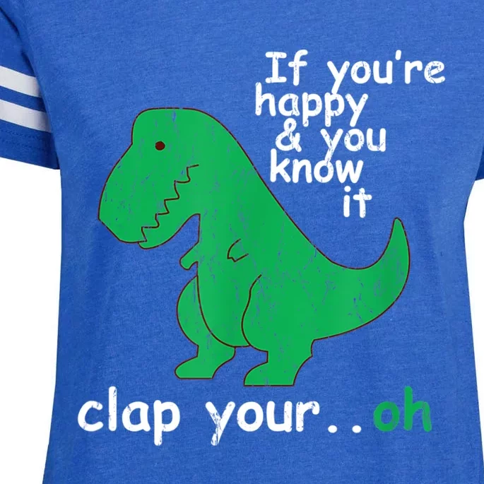 Funny T Rex If You're Happy Gift And You Know It Clap Your Oh Gift Enza Ladies Jersey Football T-Shirt