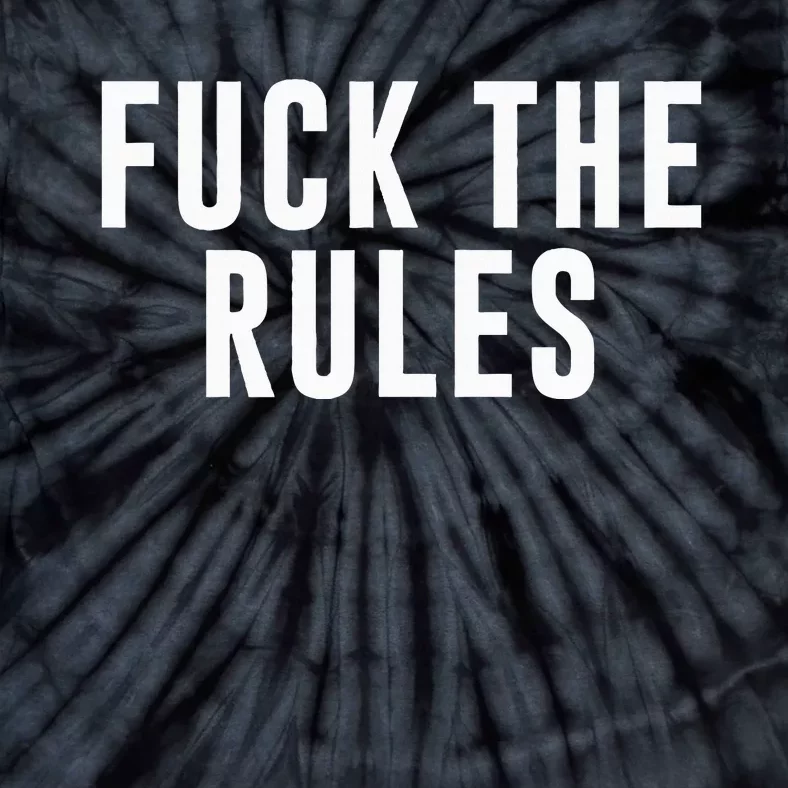 Fuck The Rules Tie-Dye T-Shirt