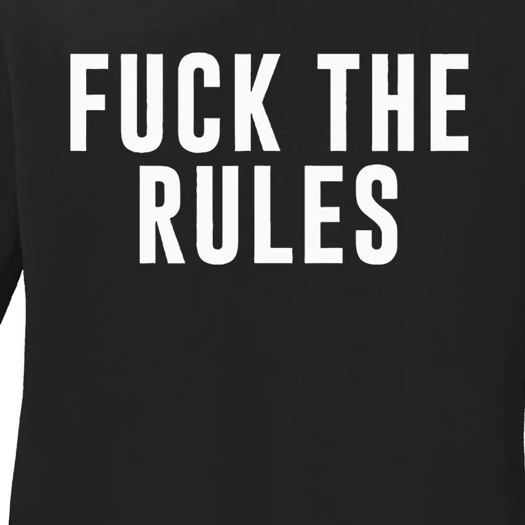 Fuck The Rules Ladies Long Sleeve Shirt