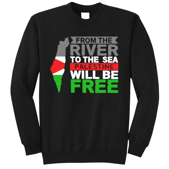 From The River To The Sea Palestine Will Be Free Tall Sweatshirt