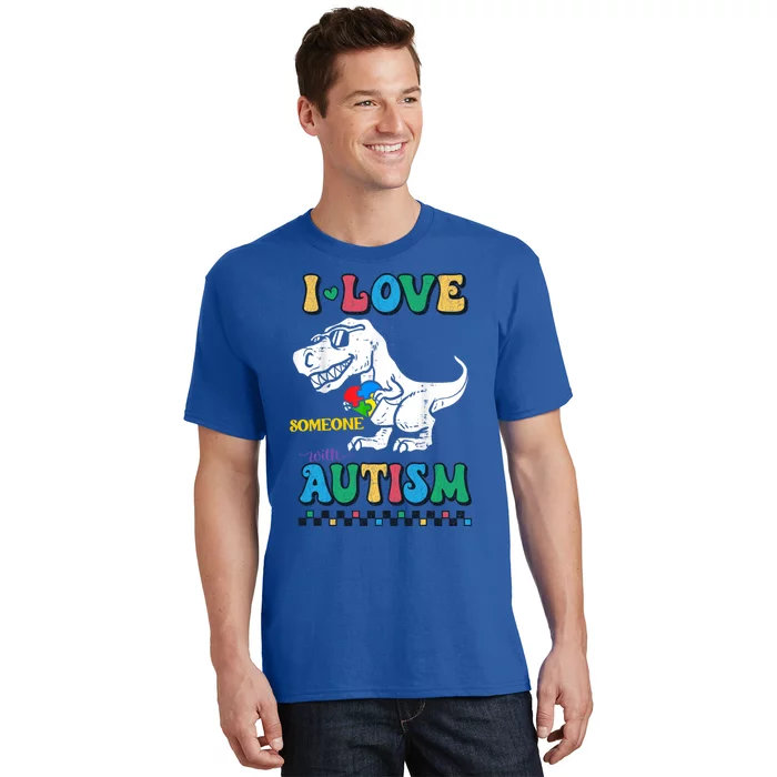 Funny T Rex Dino Dinosaur I Love Someone With Autism Gift T-Shirt