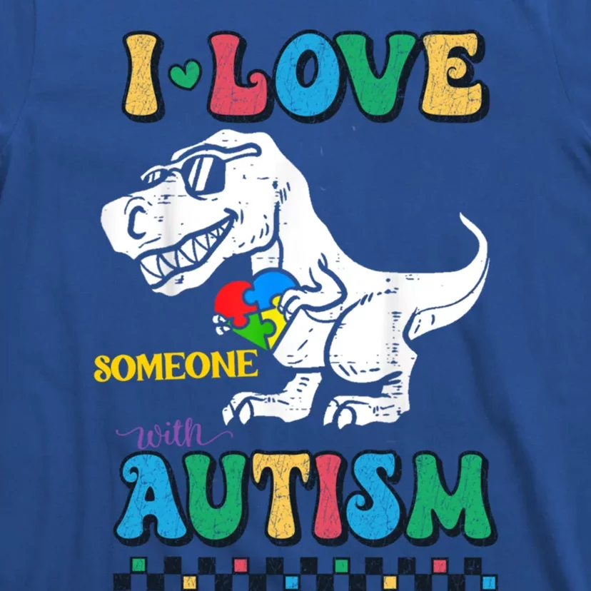 Funny T Rex Dino Dinosaur I Love Someone With Autism Gift T-Shirt