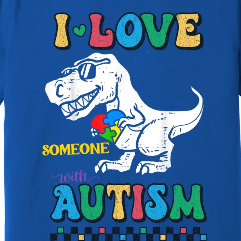 Funny T Rex Dino Dinosaur I Love Someone With Autism Gift Premium T-Shirt