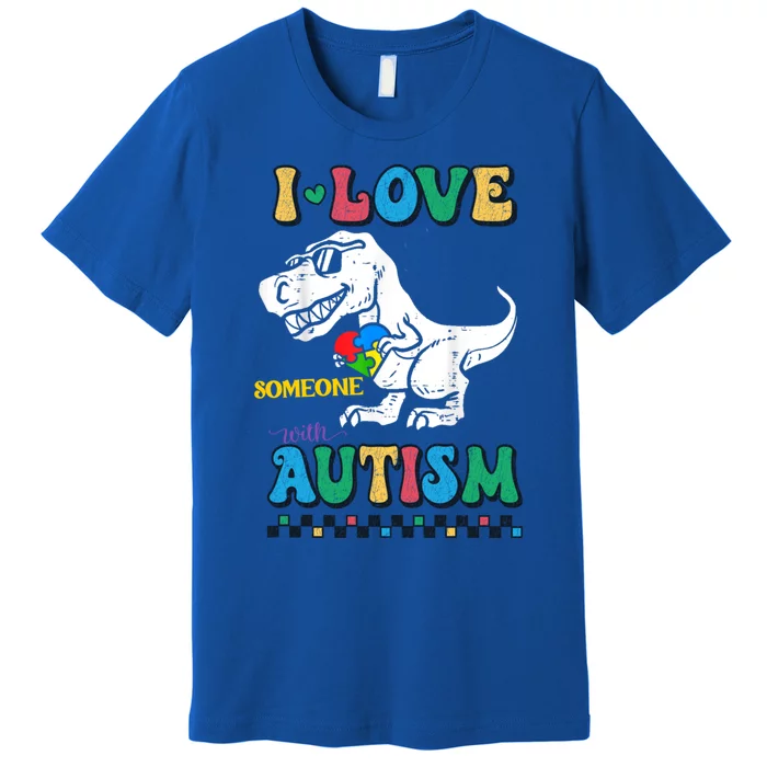 Funny T Rex Dino Dinosaur I Love Someone With Autism Gift Premium T-Shirt