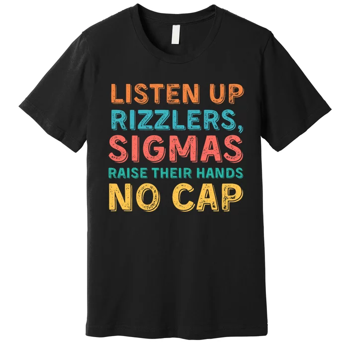 Funny Teacher Raise Your Hand Listen Up Rizzlers Premium T-Shirt