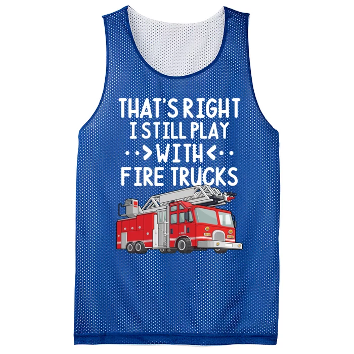 Firefighter Thats Right I Still Play With Fire Trucks Cool Gift Mesh Reversible Basketball Jersey Tank