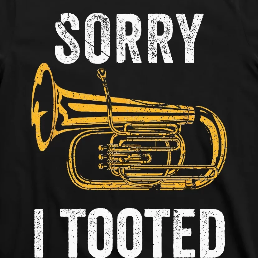 Funny Tuba Sorry I Tooted Marching Band Tuba T-Shirt