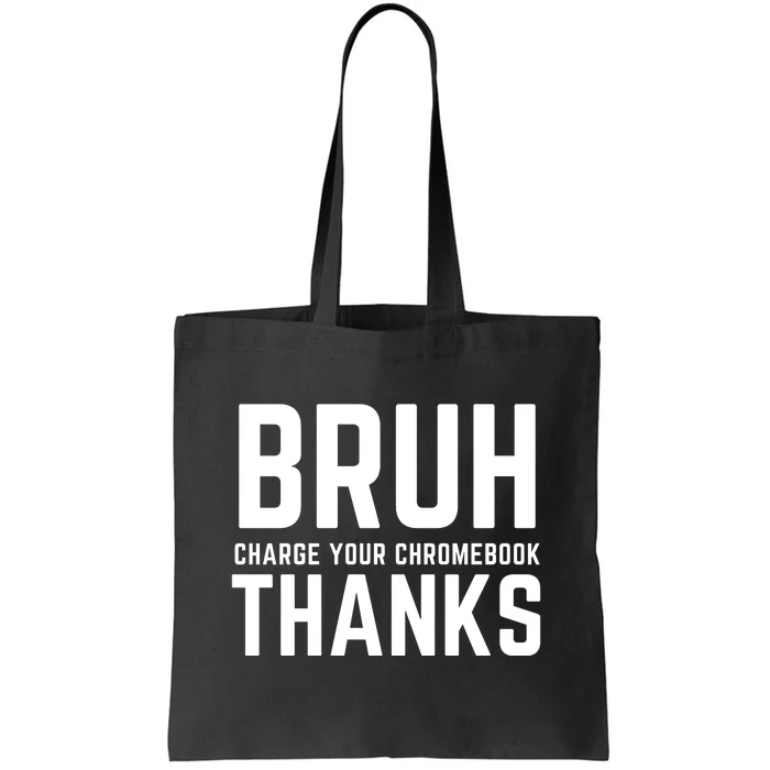 Funny Teacher Sayings Bruh Charge Your Chromebook Thanks Tote Bag