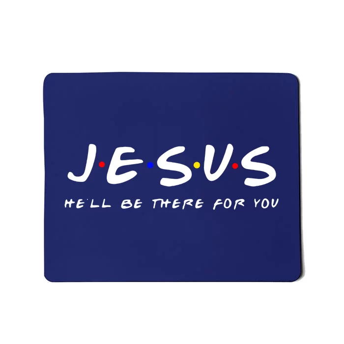 Friends TV Show Jesus Hell Be There For You Mousepad