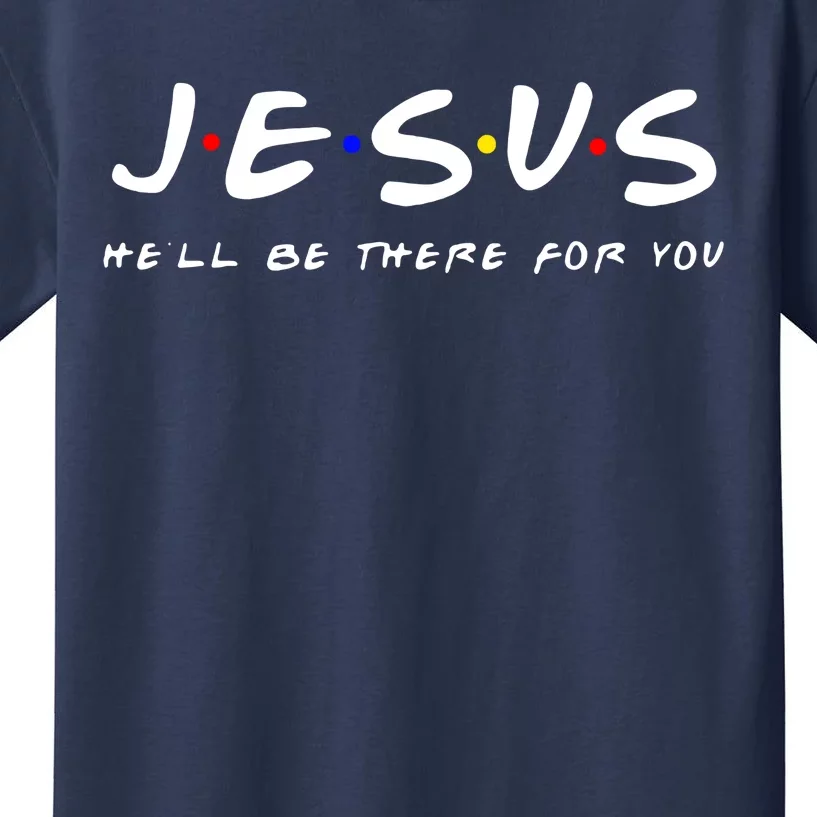 Friends TV Show Jesus Hell Be There For You Kids T-Shirt