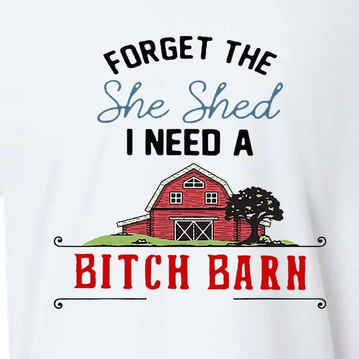 Forget The She Shed I Need Bitch Barn Sueded Cloud Jersey T-Shirt