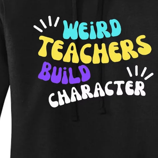 Funny Teacher Sayings Weird Teachers Build Character Women's Pullover Hoodie