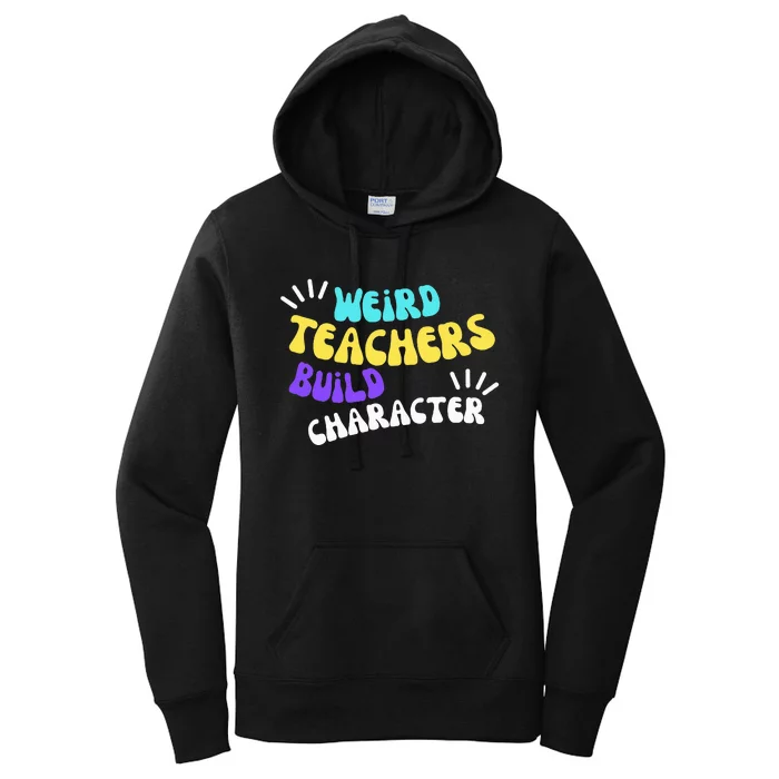 Funny Teacher Sayings Weird Teachers Build Character Women's Pullover Hoodie