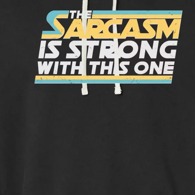 Funny The Sarcasm Is Strong With This One Garment-Dyed Fleece Hoodie