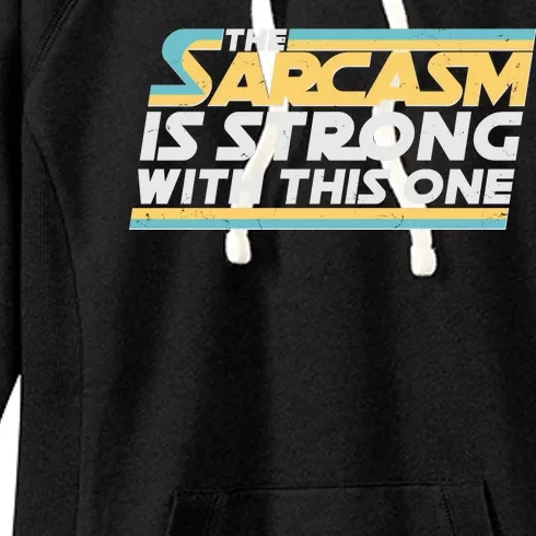 Funny The Sarcasm Is Strong With This One Women's Fleece Hoodie