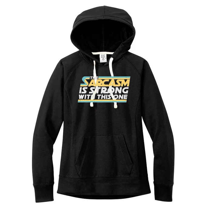 Funny The Sarcasm Is Strong With This One Women's Fleece Hoodie