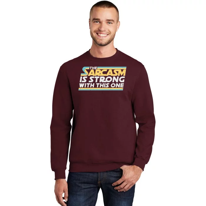 Funny The Sarcasm Is Strong With This One Tall Sweatshirt