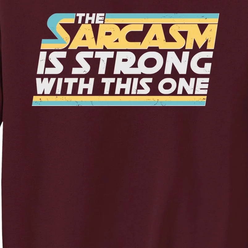 Funny The Sarcasm Is Strong With This One Tall Sweatshirt