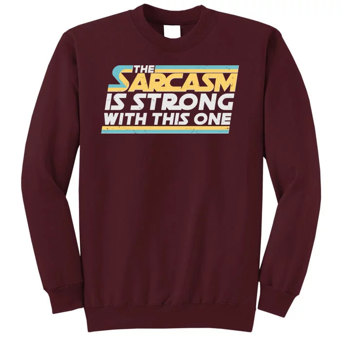 Funny The Sarcasm Is Strong With This One Tall Sweatshirt