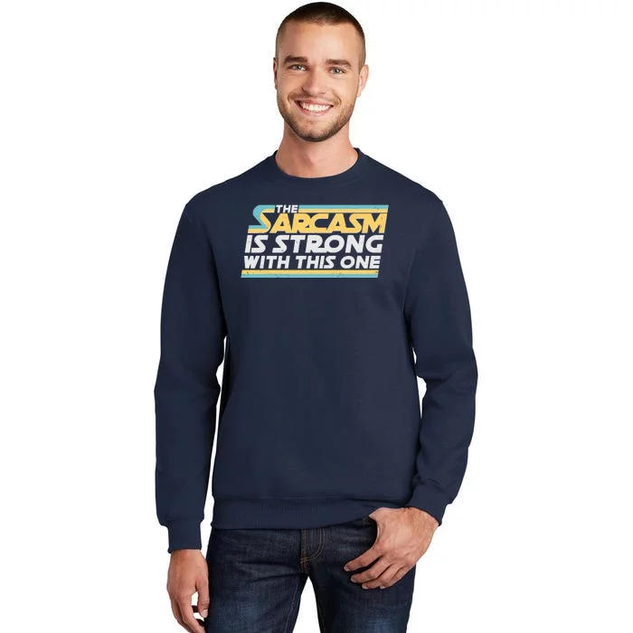 Funny The Sarcasm Is Strong With This One Sweatshirt