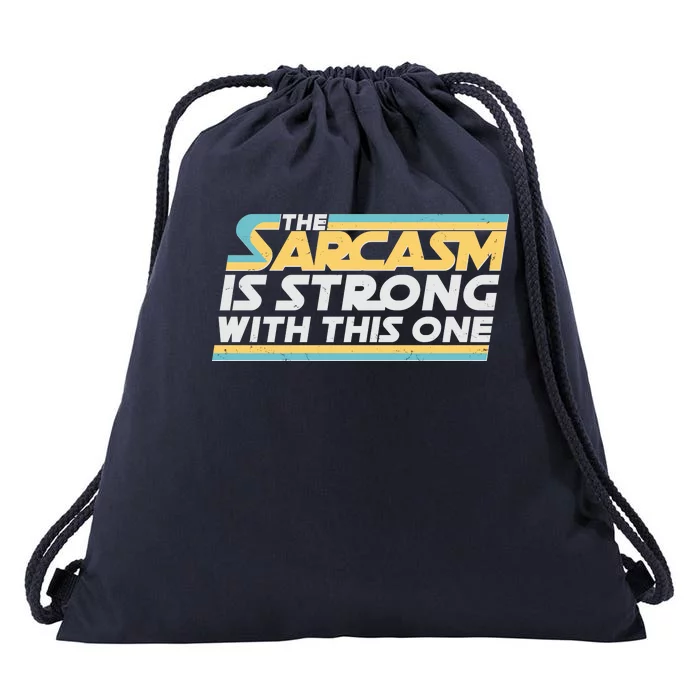 Funny The Sarcasm Is Strong With This One Drawstring Bag