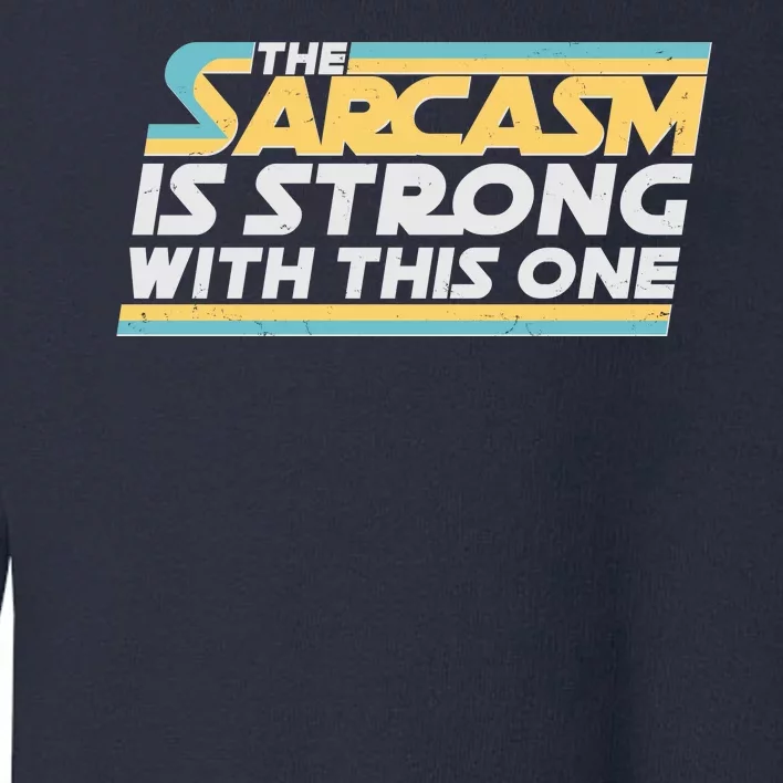 Funny The Sarcasm Is Strong With This One Toddler Sweatshirt