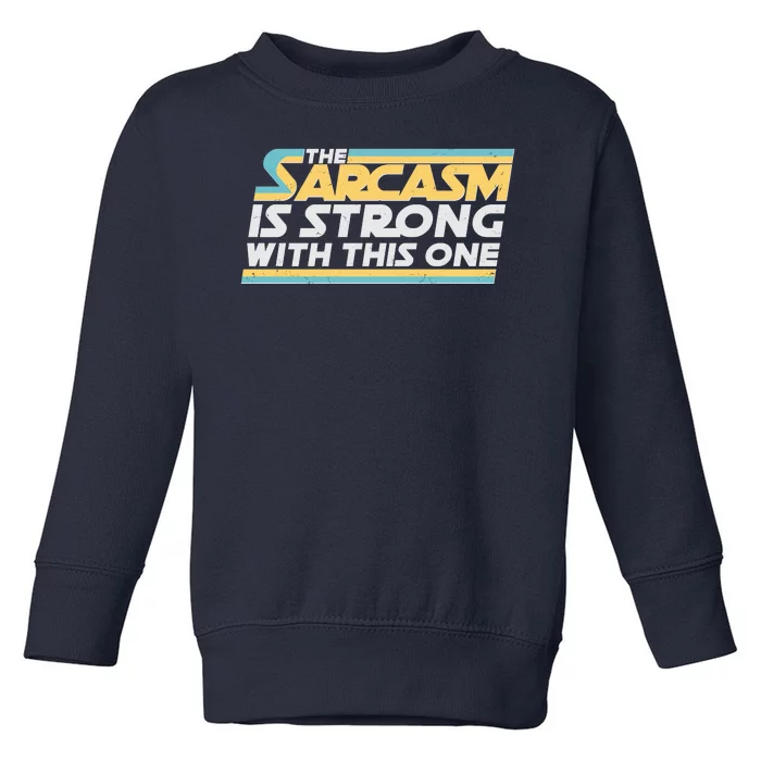 Funny The Sarcasm Is Strong With This One Toddler Sweatshirt