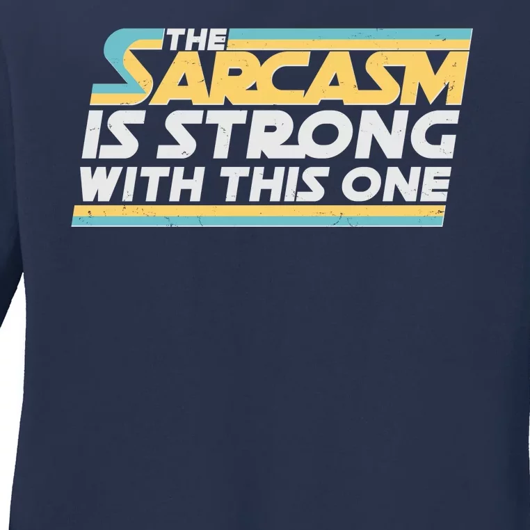 Funny The Sarcasm Is Strong With This One Ladies Long Sleeve Shirt