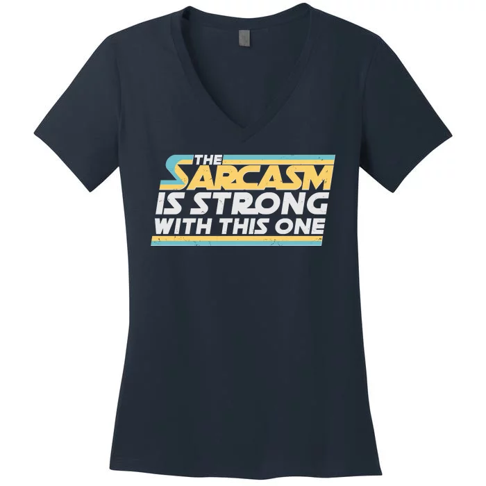 Funny The Sarcasm Is Strong With This One Women's V-Neck T-Shirt