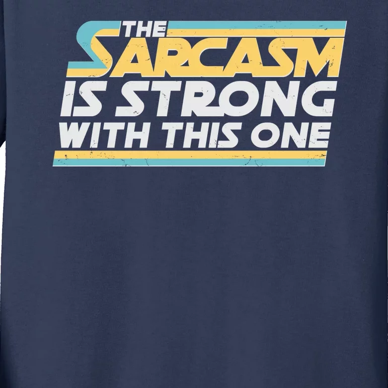 Funny The Sarcasm Is Strong With This One Kids Long Sleeve Shirt