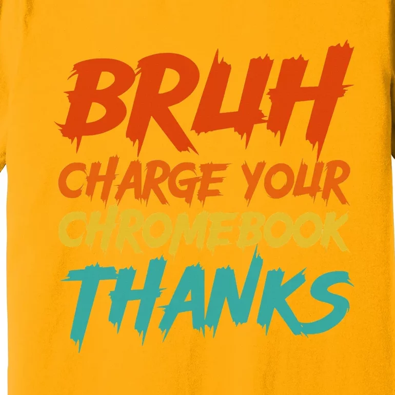 Funny Teacher Sayings Bruh Charge Your Chromebook Thanks Premium T-Shirt