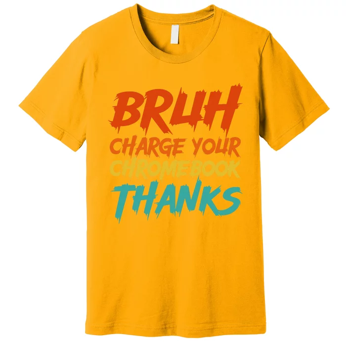 Funny Teacher Sayings Bruh Charge Your Chromebook Thanks Premium T-Shirt