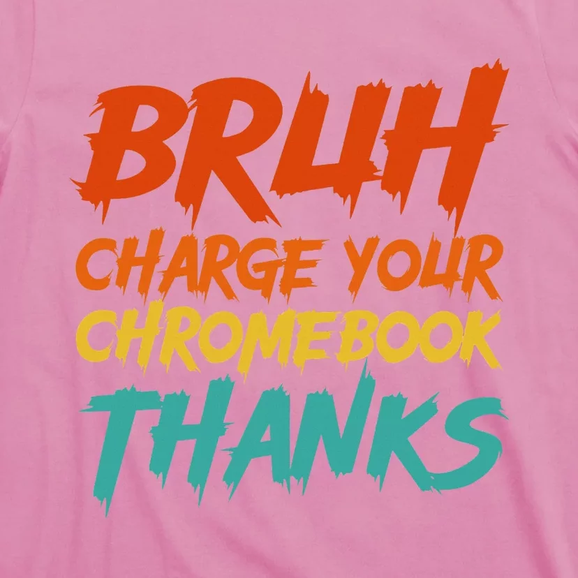 Funny Teacher Sayings Bruh Charge Your Chromebook Thanks T-Shirt