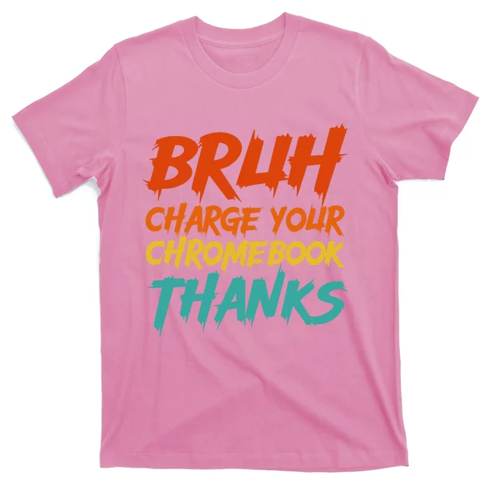 Funny Teacher Sayings Bruh Charge Your Chromebook Thanks T-Shirt