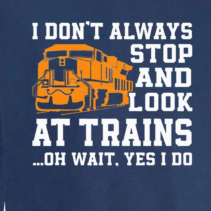 Funny Train Saying Freight Trains Trainspotter Garment-Dyed Sweatshirt