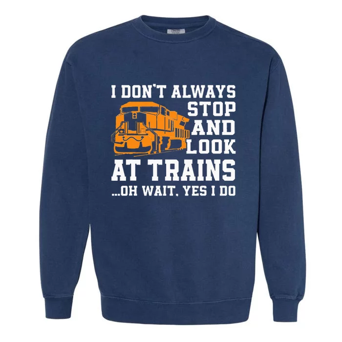 Funny Train Saying Freight Trains Trainspotter Garment-Dyed Sweatshirt