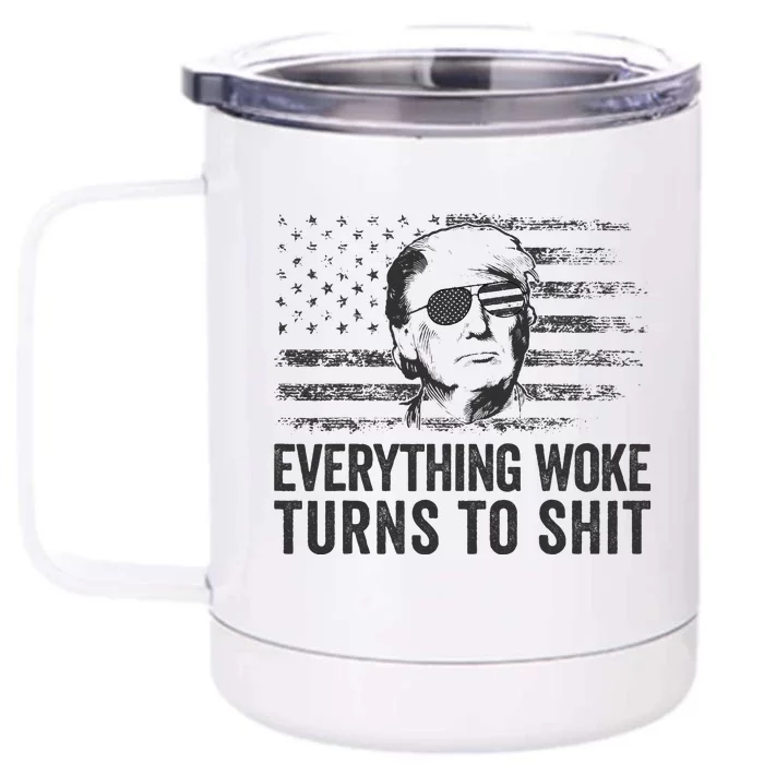 Funny Trump Sayings Everything Woke Turns To Shit Woke Front & Back 12oz Stainless Steel Tumbler Cup